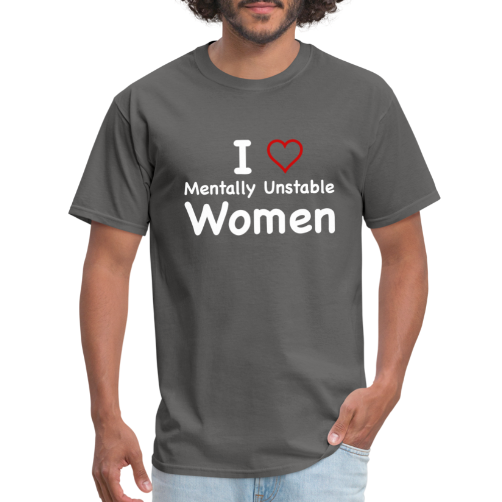 I Love Mentally Unstable Women T-Shirt - Color: charcoal