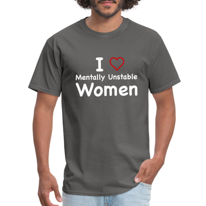 I Love Mentally Unstable Women T-Shirt - Color: charcoal