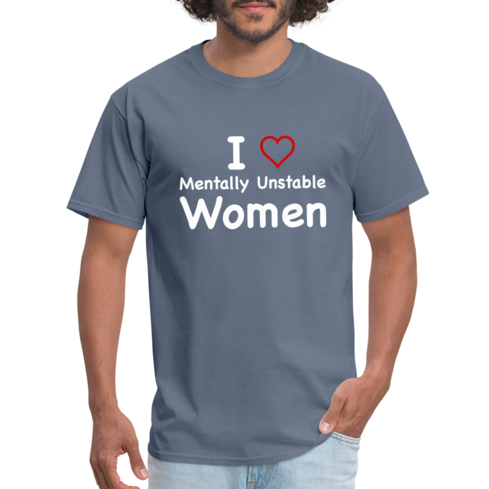 I Love Mentally Unstable Women T-Shirt - Color: denim