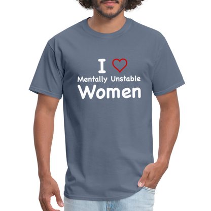 I Love Mentally Unstable Women T-Shirt - Color: denim