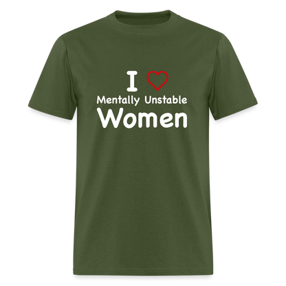 I Love Mentally Unstable Women T-Shirt - Color: military green