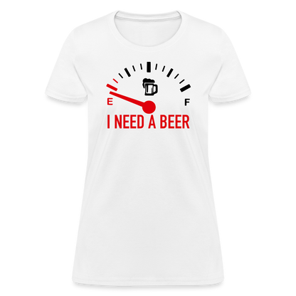 I Need a Beer Women's T-Shirt (Funny Drinking Tee) - Color: white