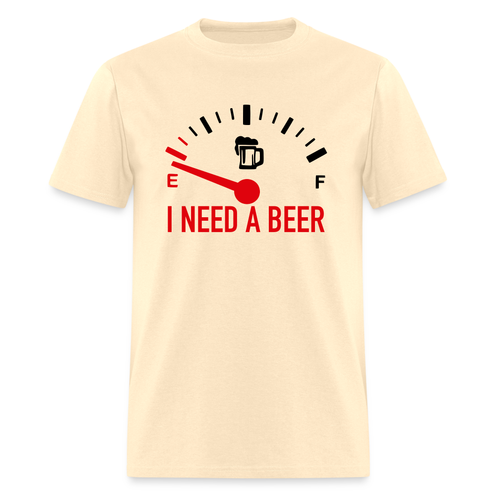 I Need a Beer T-Shirt (Funny Drinking Tee) - Color: natural