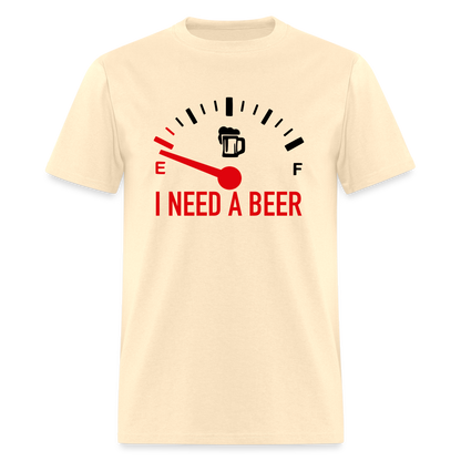 I Need a Beer T-Shirt (Funny Drinking Tee) - Color: natural