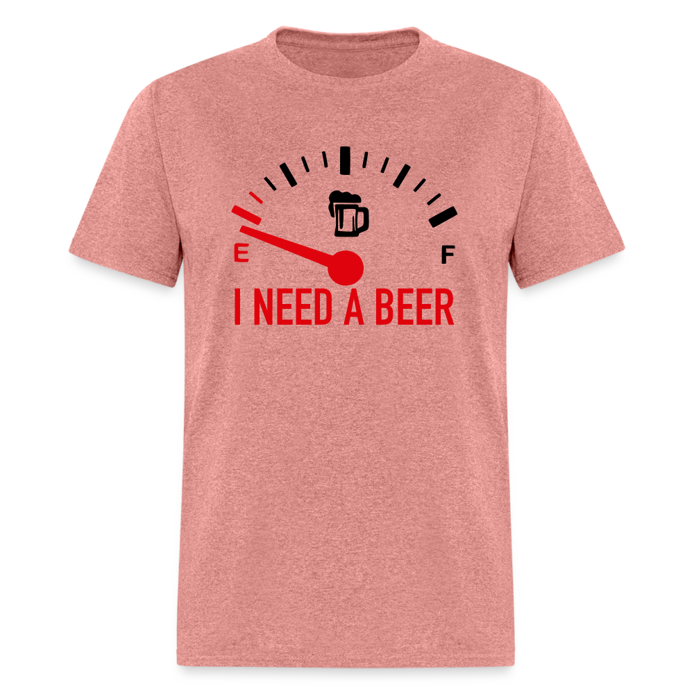 I Need a Beer T-Shirt (Funny Drinking Tee) - Color: heather mauve