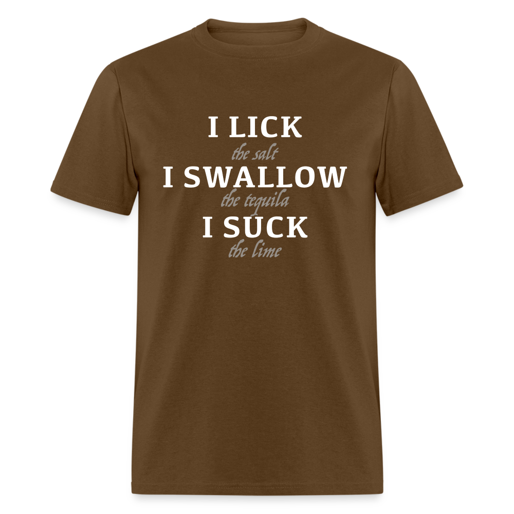 I Lick I Swallow I Suck (Tequila) T-Shirt - Color: brown