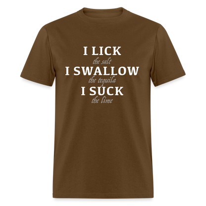 I Lick I Swallow I Suck (Tequila) T-Shirt - Color: brown