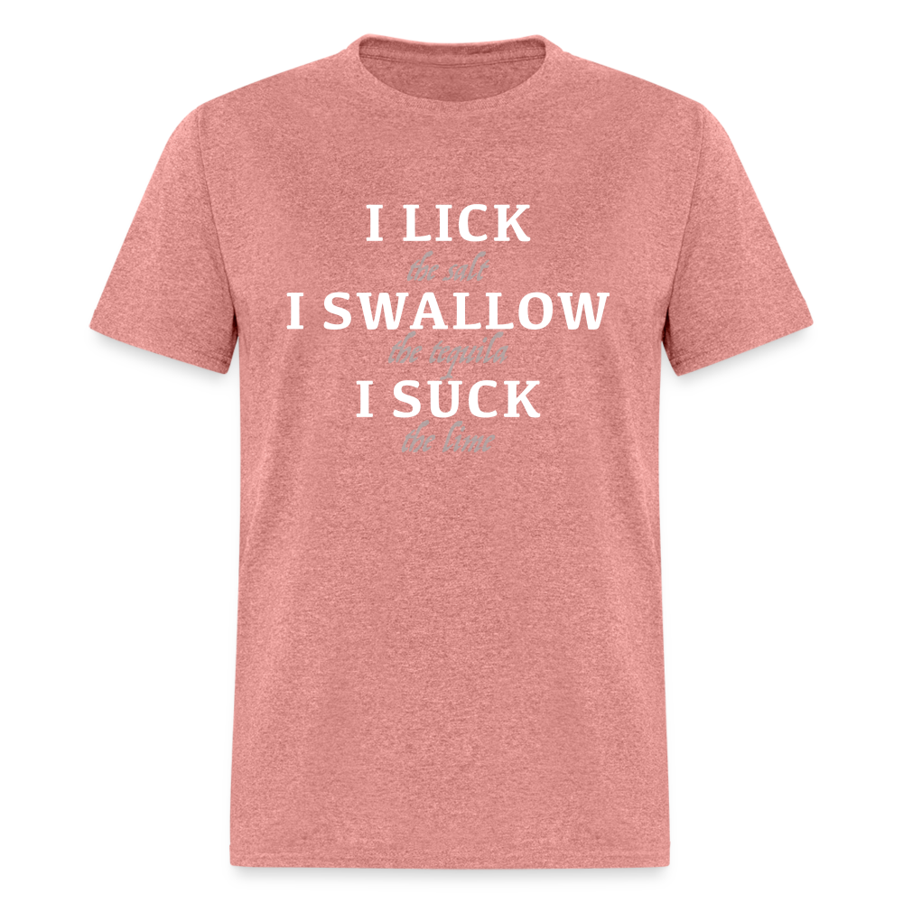 I Lick I Swallow I Suck (Tequila) T-Shirt - Color: heather mauve