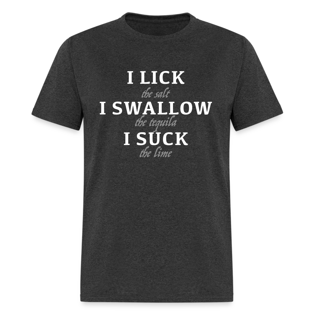 I Lick I Swallow I Suck (Tequila) T-Shirt - Color: heather black