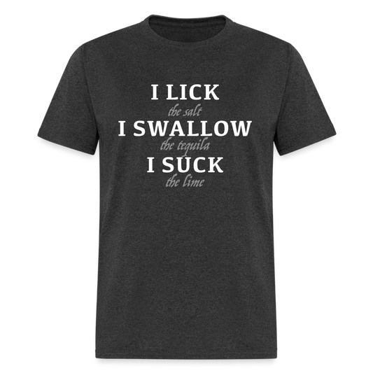 I Lick I Swallow I Suck (Tequila) T-Shirt - Color: heather black