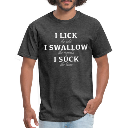 I Lick I Swallow I Suck (Tequila) T-Shirt - Color: heather black