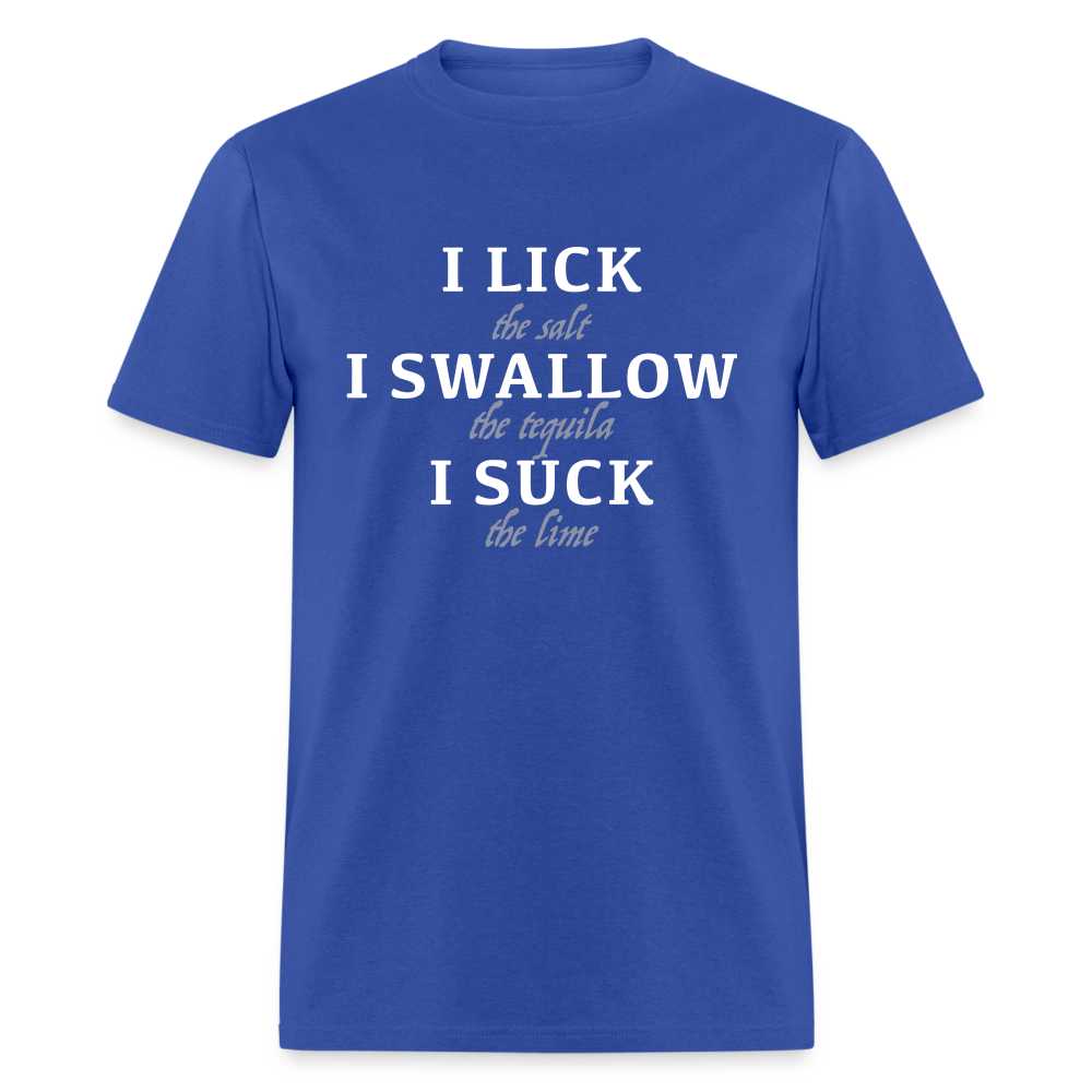 I Lick I Swallow I Suck (Tequila) T-Shirt - Color: royal blue