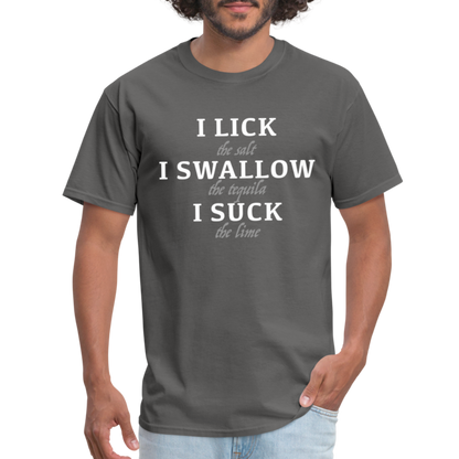 I Lick I Swallow I Suck (Tequila) T-Shirt - Color: charcoal