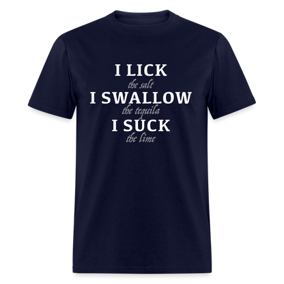 I Lick I Swallow I Suck (Tequila) T-Shirt - Color: navy