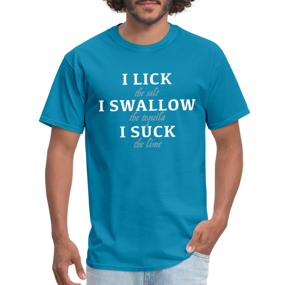 I Lick I Swallow I Suck (Tequila) T-Shirt - Color: turquoise