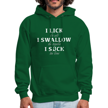 I Lick I Swallow I Suck (Tequila) Hoodie - Color: forest green