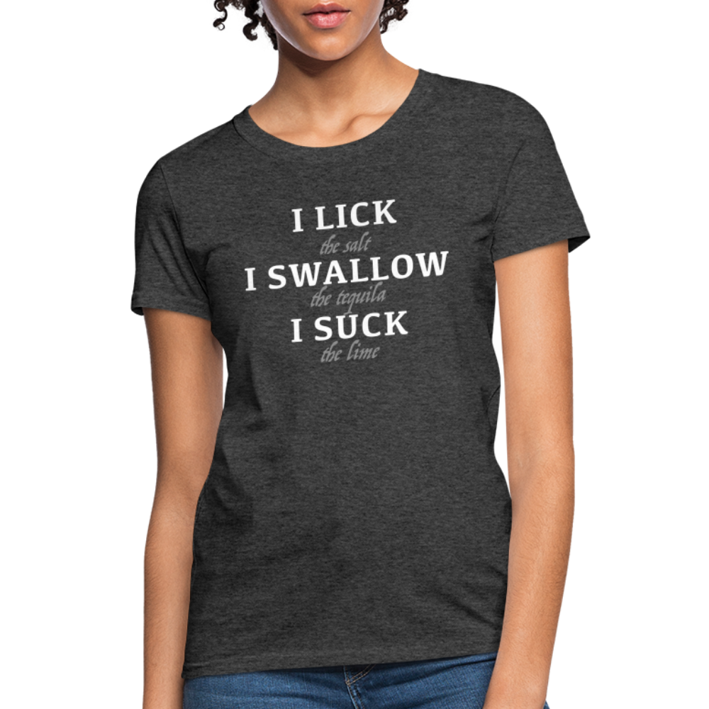 I Lick I Swallow I Suck (Tequila) Women's T-Shirt - Color: heather black