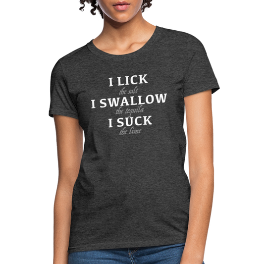 I Lick I Swallow I Suck (Tequila) Women's T-Shirt - Color: heather black