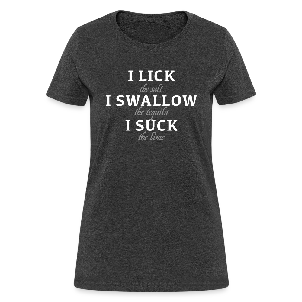 I Lick I Swallow I Suck (Tequila) Women's T-Shirt - Color: heather black