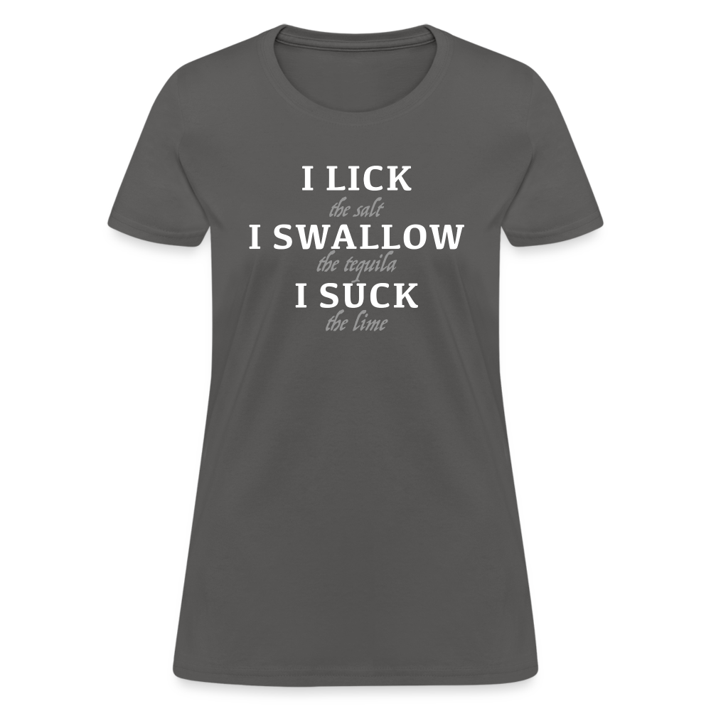 I Lick I Swallow I Suck (Tequila) Women's T-Shirt - Color: charcoal