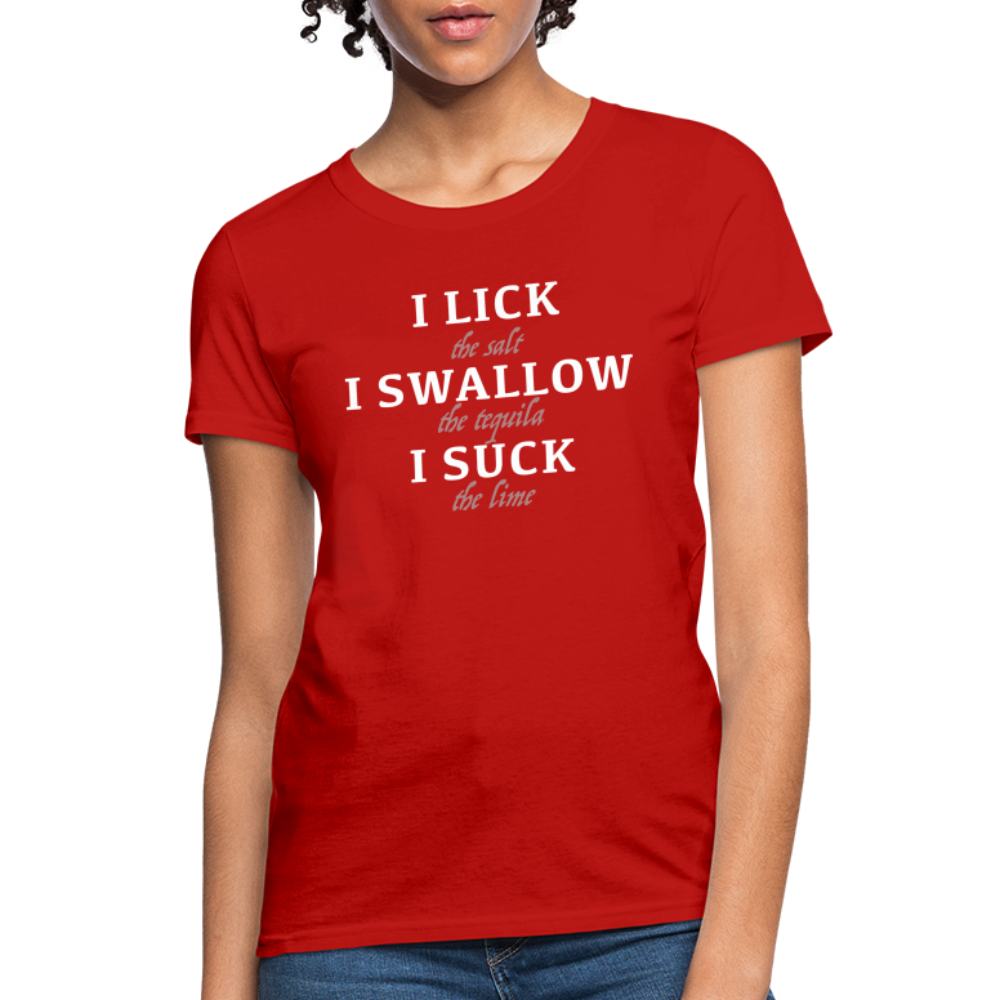 I Lick I Swallow I Suck (Tequila) Women's T-Shirt - Color: red