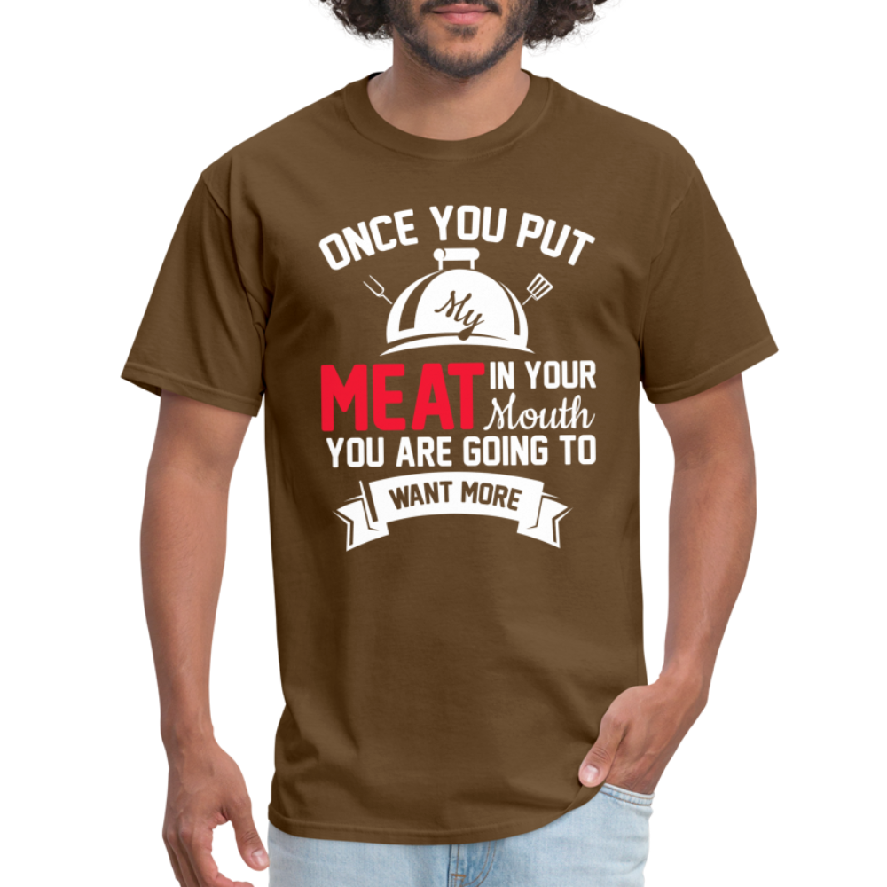 Once You Put Me Meat In Your Mouth (Grilling BBQ Humor) T-Shirt - Color: sage