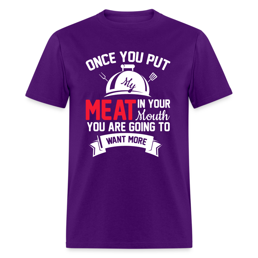 Once You Put Me Meat In Your Mouth (Grilling BBQ Humor) T-Shirt - Color: sage