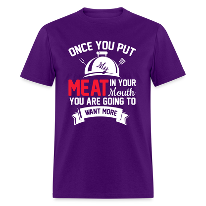 Once You Put Me Meat In Your Mouth (Grilling BBQ Humor) T-Shirt - purple