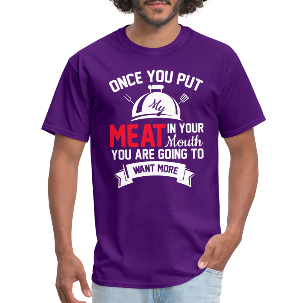 Once You Put Me Meat In Your Mouth (Grilling BBQ Humor) T-Shirt - purple