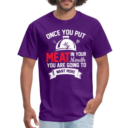 Once You Put Me Meat In Your Mouth (Grilling BBQ Humor) T-Shirt - purple