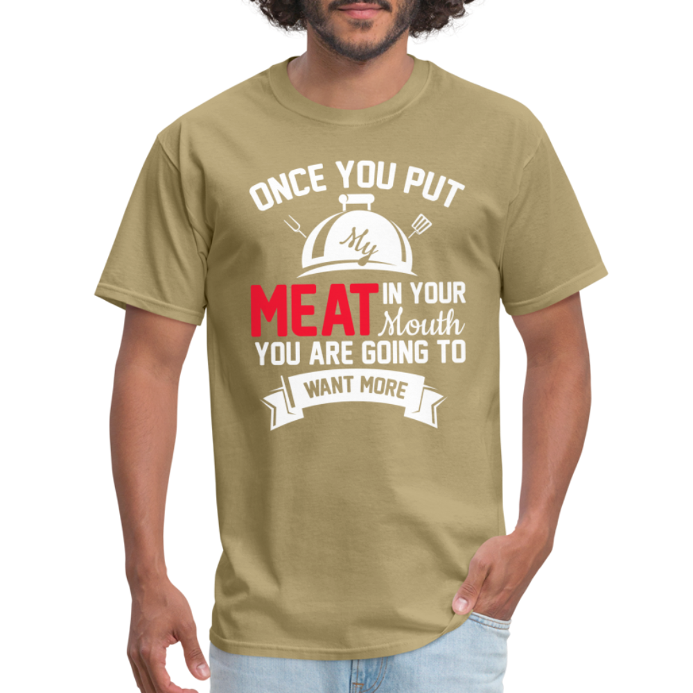 Once You Put Me Meat In Your Mouth (Grilling BBQ Humor) T-Shirt - Color: sage