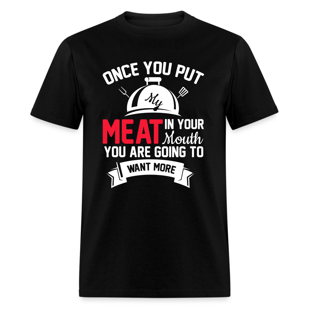 Once You Put Me Meat In Your Mouth (Grilling BBQ Humor) T-Shirt - Color: sage