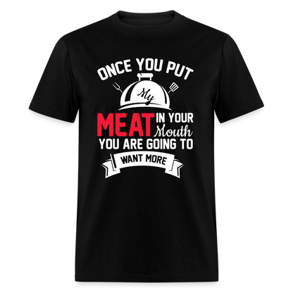 Once You Put Me Meat In Your Mouth (Grilling BBQ Humor) T-Shirt - Color: sage