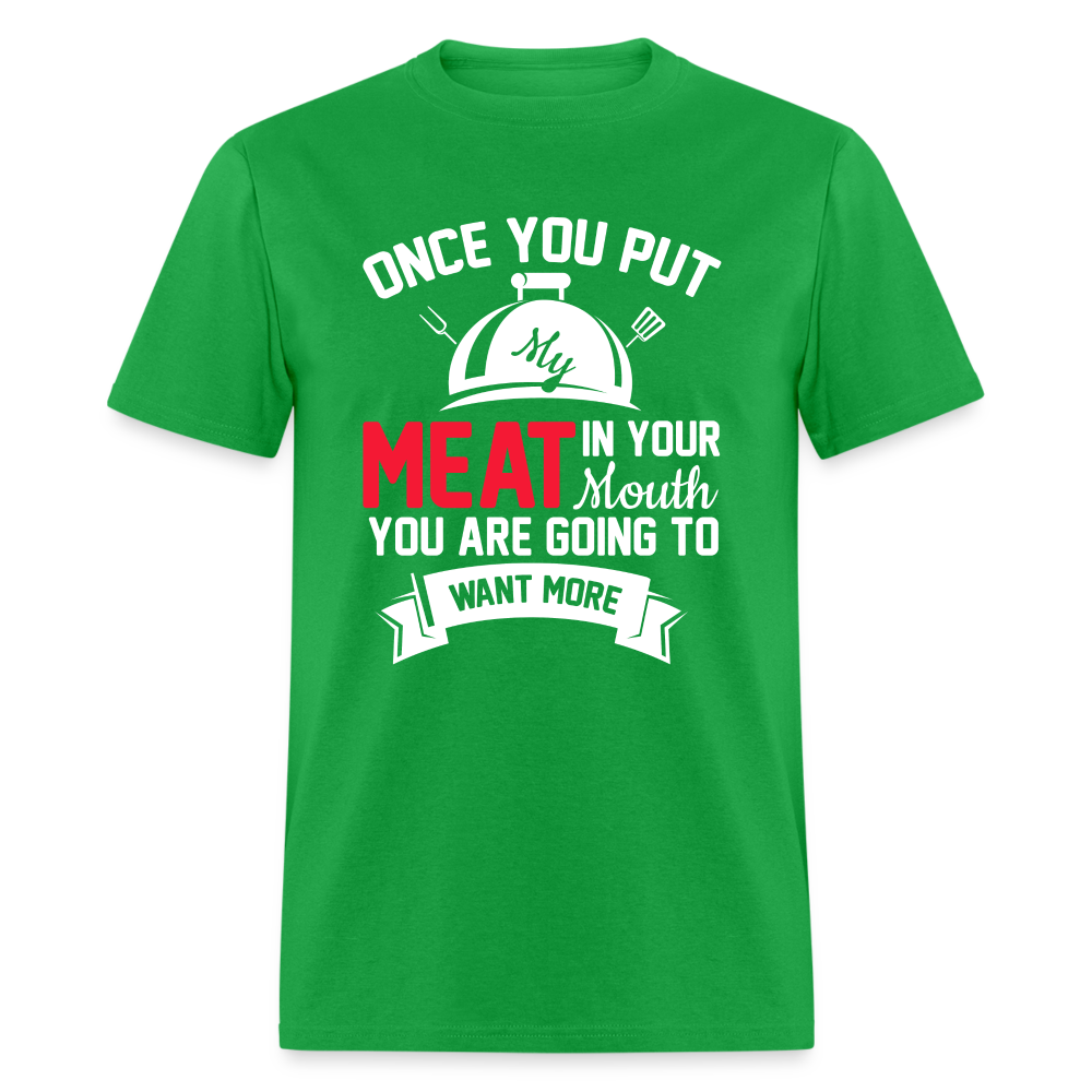 Once You Put Me Meat In Your Mouth (Grilling BBQ Humor) T-Shirt - Color: bright green