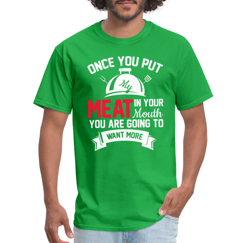 Once You Put Me Meat In Your Mouth (Grilling BBQ Humor) T-Shirt - bright green