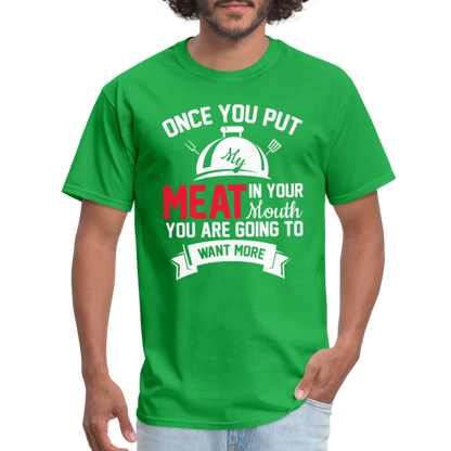 Once You Put Me Meat In Your Mouth (Grilling BBQ Humor) T-Shirt - bright green