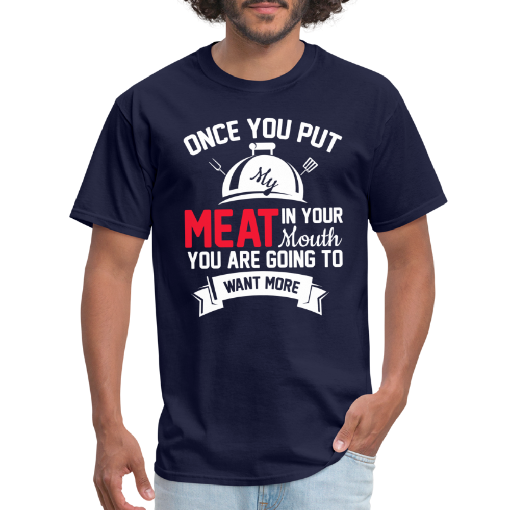 Once You Put Me Meat In Your Mouth (Grilling BBQ Humor) T-Shirt - Color: sage