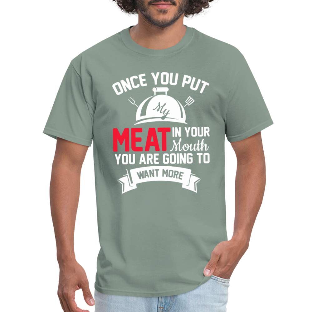 Once You Put Me Meat In Your Mouth (Grilling BBQ Humor) T-Shirt - sage