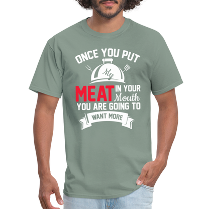 Once You Put Me Meat In Your Mouth (Grilling BBQ Humor) T-Shirt - sage