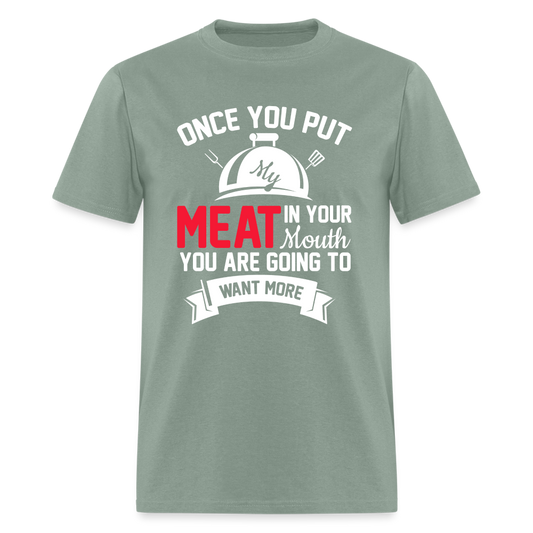 Once You Put Me Meat In Your Mouth (Grilling BBQ Humor) T-Shirt - sage