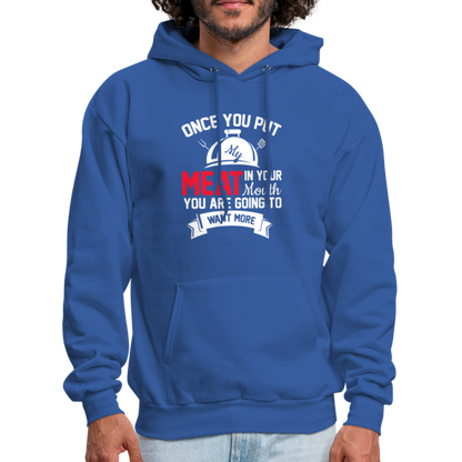 Once You Put Me Meat In Your Mouth (Grilling BBQ Humor) Hoodie - royal blue