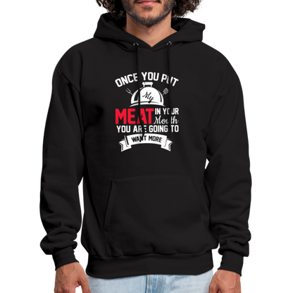 Once You Put Me Meat In Your Mouth (Grilling BBQ Humor) Hoodie - black