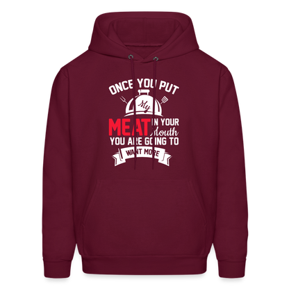 Once You Put Me Meat In Your Mouth (Grilling BBQ Humor) Hoodie - burgundy