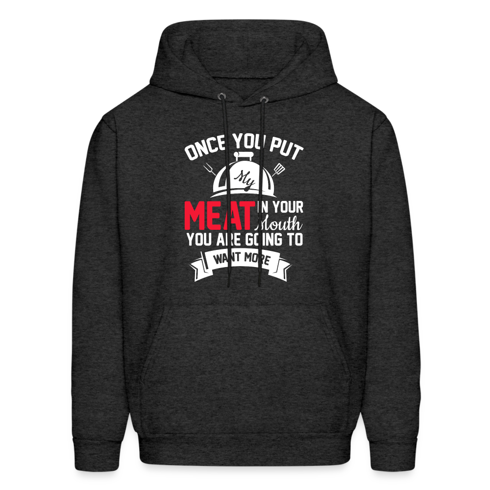Once You Put Me Meat In Your Mouth (Grilling BBQ Humor) Hoodie Color: charcoal grey