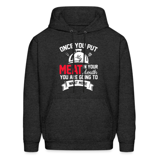 Once You Put Me Meat In Your Mouth (Grilling BBQ Humor) Hoodie - Color: charcoal grey