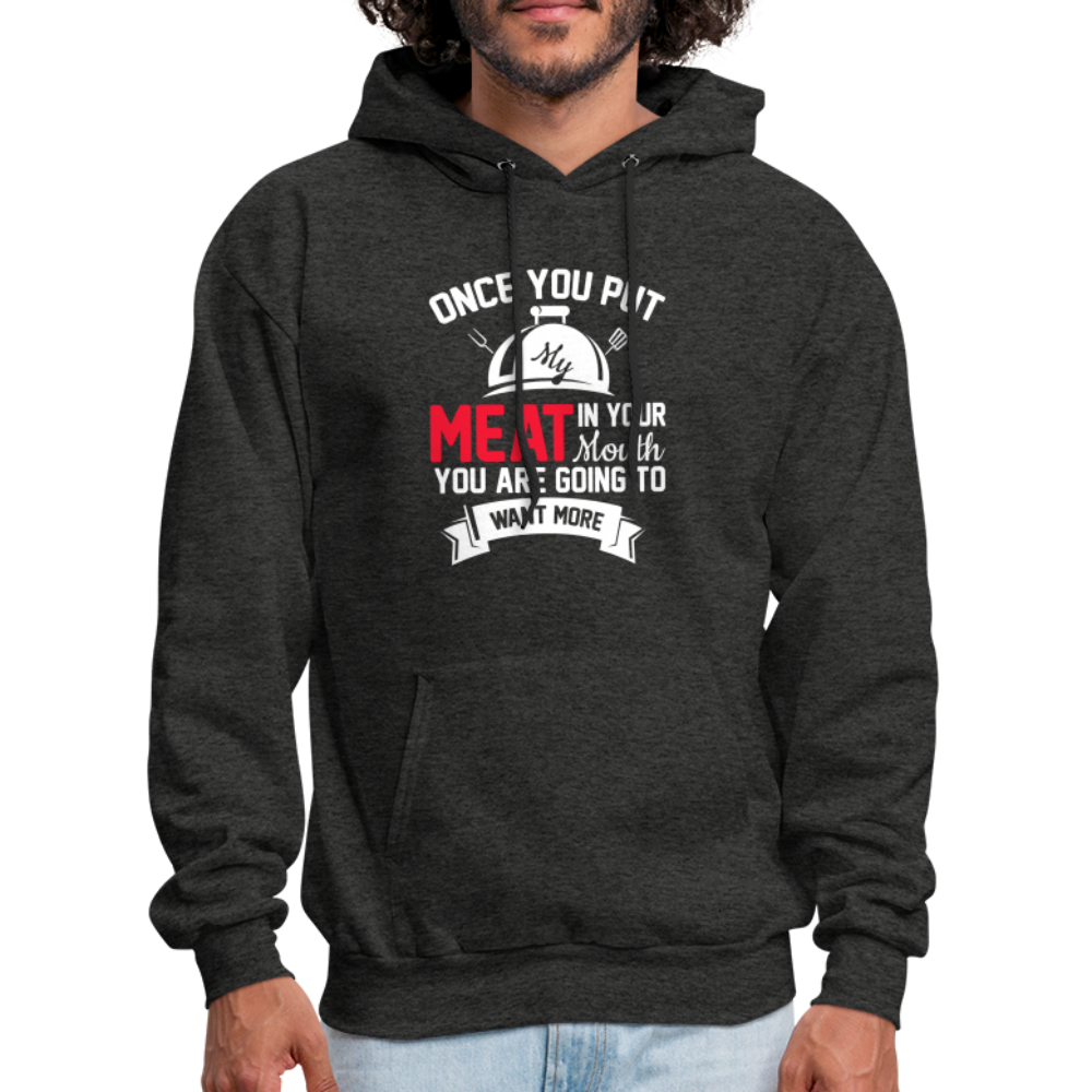 Once You Put Me Meat In Your Mouth (Grilling BBQ Humor) Hoodie Color: charcoal grey