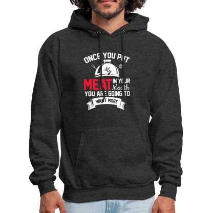 Once You Put Me Meat In Your Mouth (Grilling BBQ Humor) Hoodie - charcoal grey