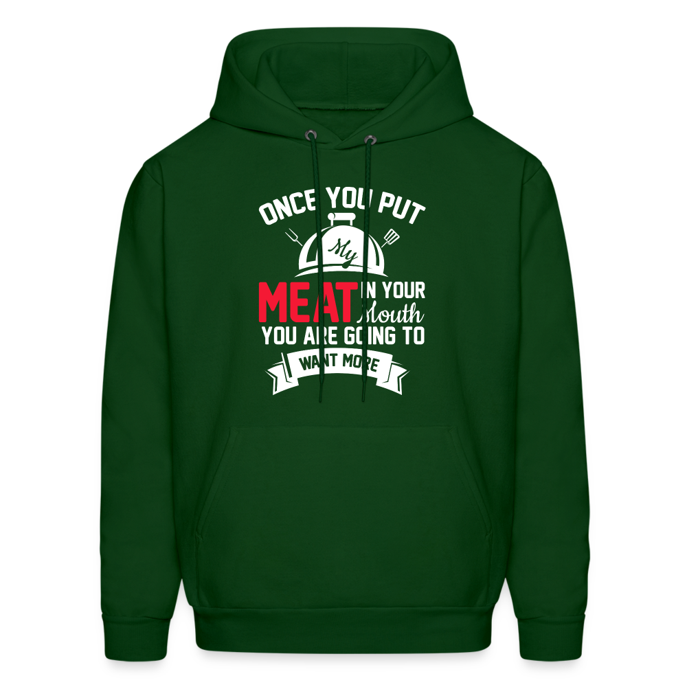 Once You Put Me Meat In Your Mouth (Grilling BBQ Humor) Hoodie - forest green