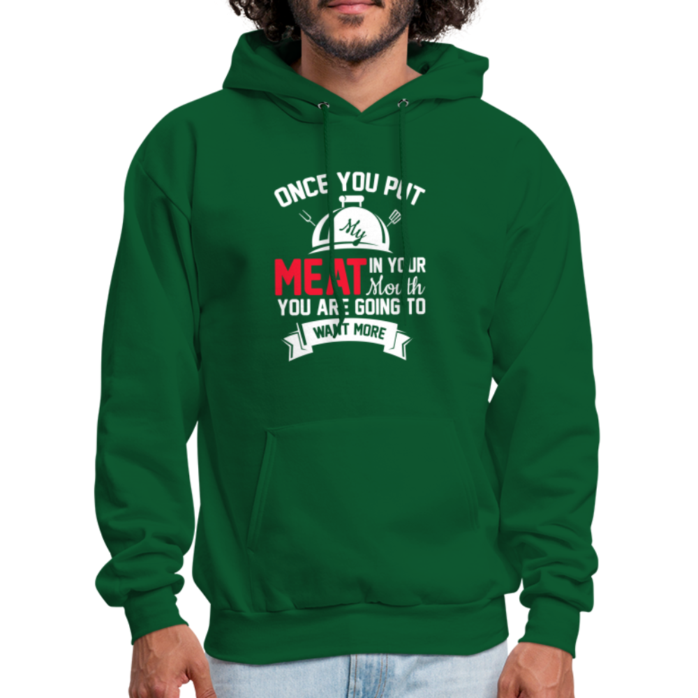 Once You Put Me Meat In Your Mouth (Grilling BBQ Humor) Hoodie - forest green