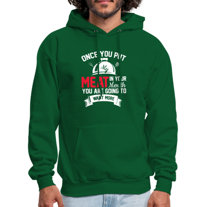 Once You Put Me Meat In Your Mouth (Grilling BBQ Humor) Hoodie - forest green